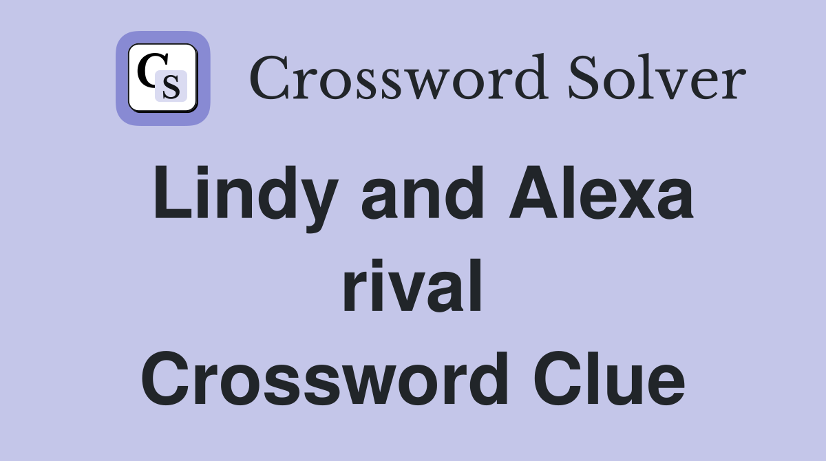 Lindy and Alexa rival Crossword Clue Answers Crossword Solver